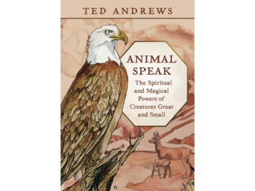 Animal Speak: The Spiritual & Magical Powers of Creatures Great & Small