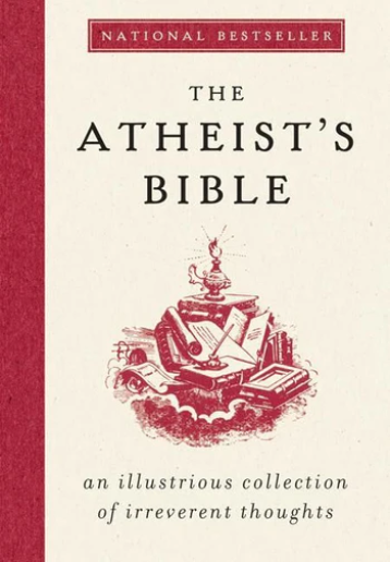 The Atheist's Bible: An Illustrious Collection of Irreverent Thoughts