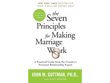 The Seven Principles for Making Marriage Work: A Practical Guide from the Countrys Foremost Relationship Expert