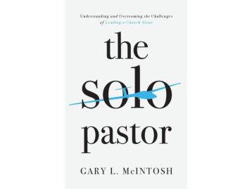 The Solo Pastor: Understanding and Overcoming the Challenges of Leading a Church Alone