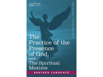 The Practice of the Presence of God: And the Spiritual Maxims