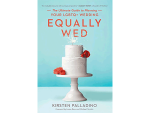 Equally Wed: The Ultimate Guide to Planning your LGBTQ Wedding