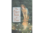 Pagan Book of Days: A Guide to the Festivals, Traditions, and Sacred Days of the Year