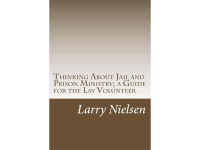 Thinking About Jail And Prison Ministry: A Guide For The Lay Volunteer